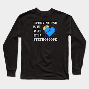 Every nurse is an angel with a stethoscope Long Sleeve T-Shirt